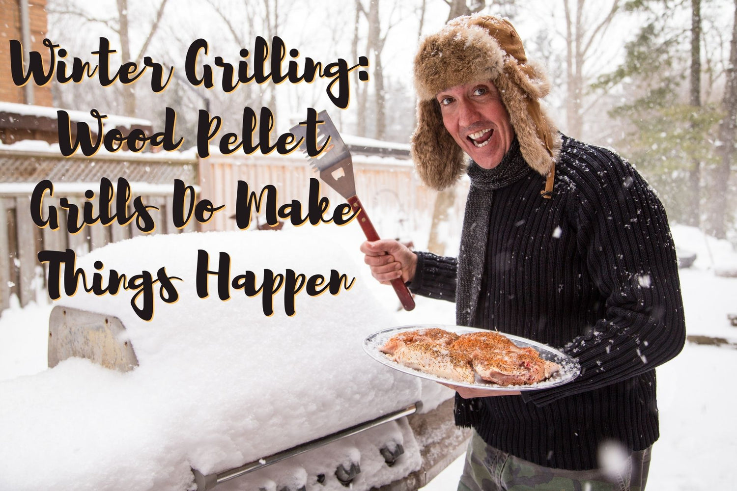 Winter Grilling: Wood Pellet Grills Make It Happen!